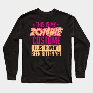 This Is My Zombie Costume I Just Haven't Been Bitten Yet Long Sleeve T-Shirt